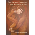 The Haywire Heart and Other Musings on Love