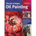 Art of Basic Oil Painting: Master Techniques for Painting Stunning Works of Art in Oil-Step by Step