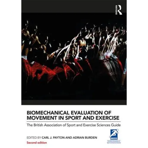 Biomechanical Evaluation of Movement in Sport and Exercise: The British Association of Sport and Exercise Sciences Guide