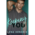 Keeping You: A steamy small town romance