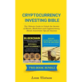 Cryptocurrency Investing Bible: The Ultimate Guide to Unlock the Secrets of Bitcoin, Blockchain and Cryptocurrency, Bitcoin Investment Tips for Succes