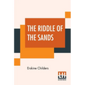 The Riddle Of The Sands: A Record Of Secret Service Recently Achieved; Edited By Erskine Childers