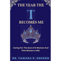 The Year The "I" Becomes Me: Caring For The Soul of A Woman And That Woman Is Me