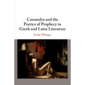 Cassandra and the Poetics of Prophecy in Greek and Latin Literature