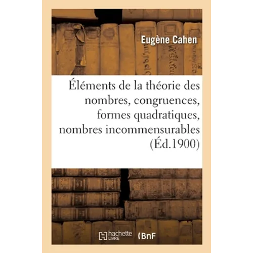 Éléments de la Théorie Des Nombres, Congruences, Formes Quadratiques, Nombres Incommensurables: Questions Diverses