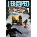 I Escaped The Donner Party: Pioneers on the Oregon Trail, 1846
