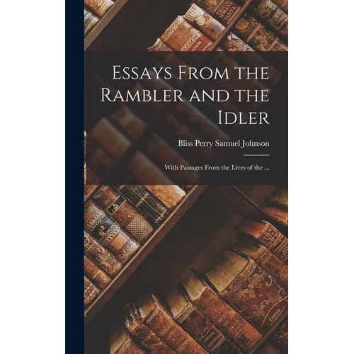 Essays From the Rambler and the Idler; With Passages From the Lives of the ...