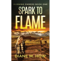 Spark to Flame Burning Embers Book One