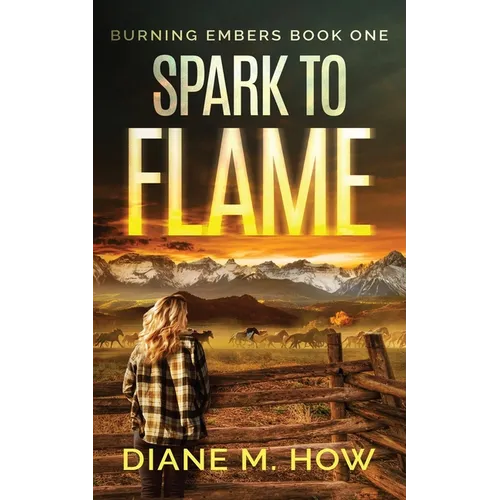 Spark to Flame Burning Embers Book One