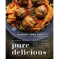 Pure Delicious: 150 Allergy-Free Recipes for Everyday and Entertaining: A Cookbook
