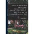 Foreign Trade and Industrial Development of China. An Historical and Integrated Analysis Through 1948