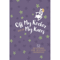 Off My Rocker and on My Knees (Gift Edition): 52 Devotions for Devoted Grandmas