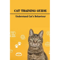 Cat Training Guide: Understand Cat's Behaviour: How Do You Stop Bad Cat Behavior?