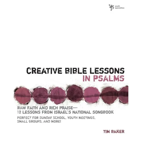 Creative Bible Lessons in Psalms: Raw Faith & Rich Praise 12 Sessions from Israel's National Songbook