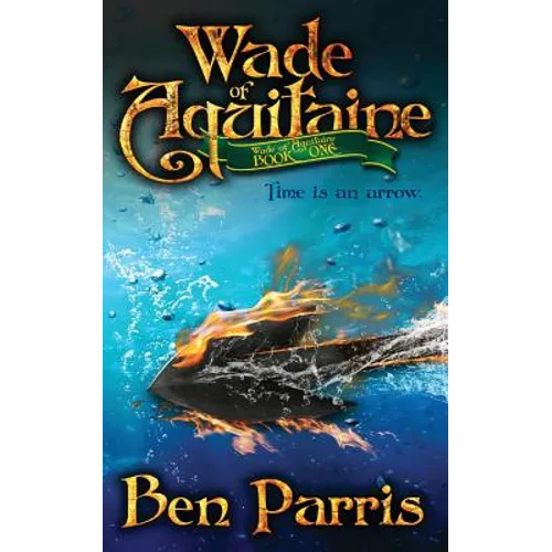 Wade of Aquitaine: Book One of an Epic Speculative Fiction Series