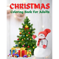 Christmas Coloring Book For Adults: New and Expanded Editions, 100 Unique Designs, Ornaments, Christmas Trees, Wreaths, and More!