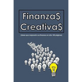 Finanzas Creativas: Ideas que mejorarán sus finanzas en sólo 100 hojas