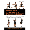 Training with Bodyweight for Strength and Mobility: Over 70 Functional Training Exercises to Build Muscle and Stay Limber