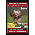 American Cocker Spaniel Training Book for Cocker Spaniels By BoneUP DOG Training Dog Care, Dog Behavior, Hand Cues Too! Are You Ready to Bone Up? Easy