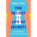 The Secret Life of Secrets: How Our Inner Worlds Shape Well-Being, Relationships, and Who We Are