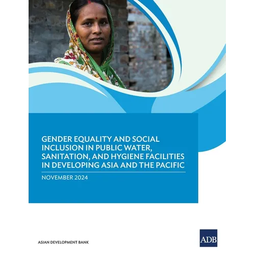 Gender Equality and Social Inclusion in Public Water, Sanitation, and Hygiene Facilities in Developing Asia and the Pacific