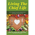 Living the Chief Life: How to Nourish Yourself for Optimal Health, Well-Being, and Quality of Life
