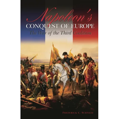 Napoleon's Conquest of Europe: The War of the Third Coalition - Hardcover