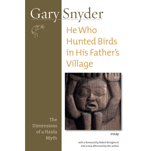 He Who Hunted Birds in His Father's Village: The Dimensions of a Haida Myth, With a Foreword by Richard Bringhurst and a New Afterword by the Author