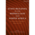 State-Building in the Middle East and North Africa: One Hundred Years of Nationalism, Religion and Politics