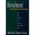 Annulment: The Wedding That Was: How the Church Can Declare a Marriage Null
