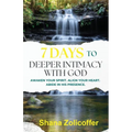 7 Days to Deeper Intimacy With God: Awaken your spirit. Align your heart. Abide in His presence.