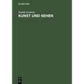 Kunst Und Sehen: Eine Psychologie Des Schopferischen Auges
