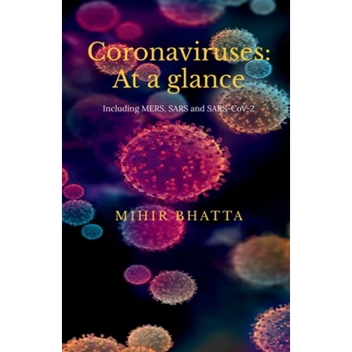 Coronaviruses: At a glance: (Including MERS, SARS and SARS CoV-2)
