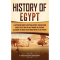 History of Egypt: A Captivating Guide to Egyptian History, Starting from Ancient Egypt and the Nile through the Persians, Alexander the Great, and the