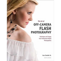 The Art of Off-Camera Flash Photography: Techniques and Images from Professional Digital Photographers