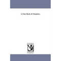 A Class-Book of Chemistry,
