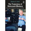 The Trajectory of Holocaust Memory: The Crisis of Testimony in Theory and Practice