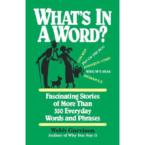 What's in a Word: Fascinating Stories of More Than 350 Everyday Words and Phrases