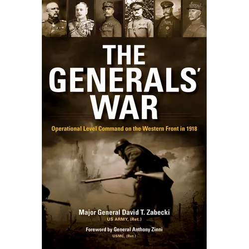 The Generals' War: Operational Level Command on the Western Front in 1918