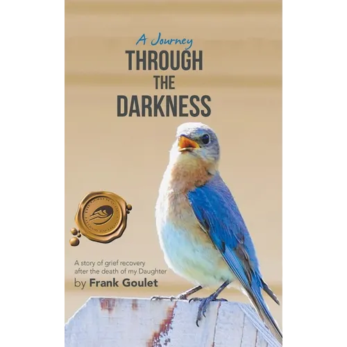 A Journey Through the Darkness: A Story of Grief Recovery After the Death of My Daughter