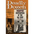 Deadly Dozen: Forgotten Gunfighters of the Old West, Vol. 3 Volume 3