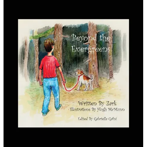 Beyond the Evergreens: A Story of A Boy, His Dog, and Their Final Adventure