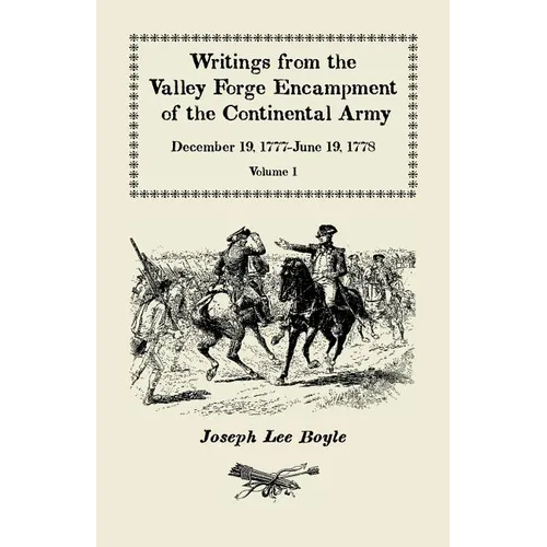 Writings from the Valley Forge Encampment of the Continental Army: December 19, 1777-June 19, 1778, Volume 1