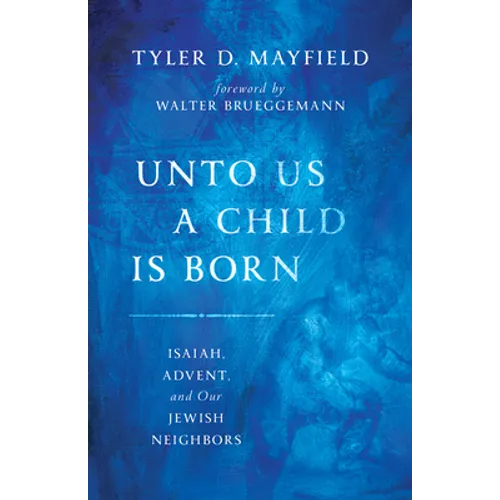 Unto Us a Child Is Born: Isaiah, Advent, and Our Jewish Neighbors