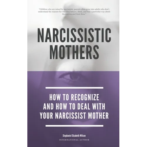 Narcissistic Mothers - How To Recognize And How To Deal With Your Narcissist Mother