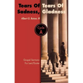 Tears of Sadness, Tears of Gladness: Gospel Sermons for Lent/Easter, Cycle A