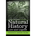 Natural History Lore and Legend: Being Some Few Examples of Quaint and Bygone Beliefs Gathered in from Divers Authorities, Ancient and Mediaeval, of V