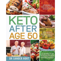 Keto After Age 50: Affordable, Easy & Delicious Keto Recipes Lose Weight, Reverse Disease & Feel Younger 30-Day Meal Plan to Kickstart Yo