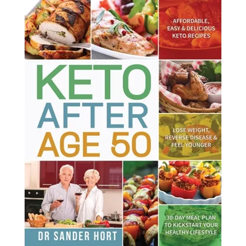 Keto After Age 50: Affordable, Easy & Delicious Keto Recipes Lose Weight, Reverse Disease & Feel Younger 30-Day Meal Plan to Kickstart Yo