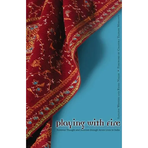 Playing with Fire: Feminist Thought and Activism Through Seven Lives in India